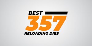 Best 357 Reloading Dies – Reviews w/FAQs