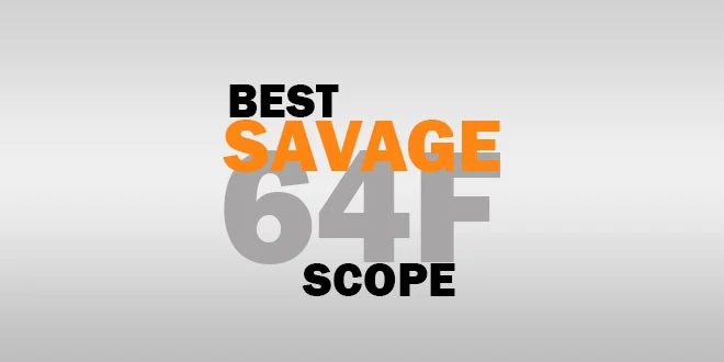Best Scope For Savage 64F