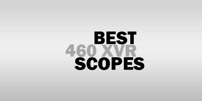 Best 460 XVR Scopes