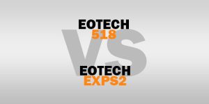 EOTECH 518 VS EXPS2 – [Which One is The Right Optic For You?]