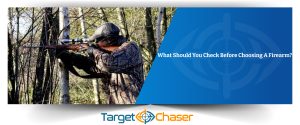 What Should You Check Before Choosing A Firearm For Hunting?