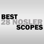 Best 28 Nosler Scopes