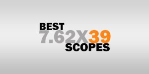 Best Scope For 7.62×39 – Reviews And Buying Guide w/FAQs