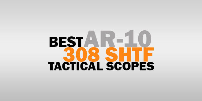 Best AR 10 308 SHTF Tactical Scopes