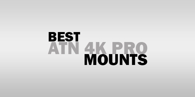 Best ATN 4K Pro Mounts