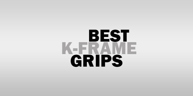 Best K Frame Grips: Comfort Means Everything