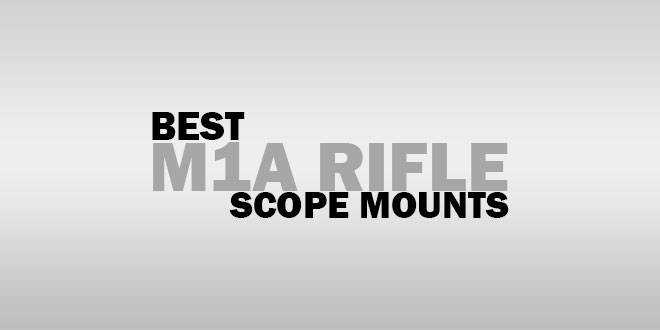 Best M1A Rifle Scope Mounts