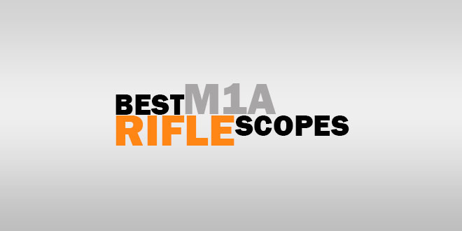 Best M1A Rifle Scopes