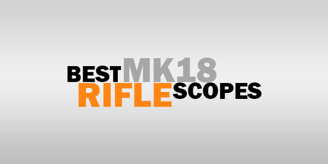 Best MK18 Rifle Scopes