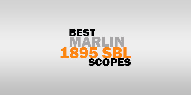 Best Marlin 1895 SBL Scopes