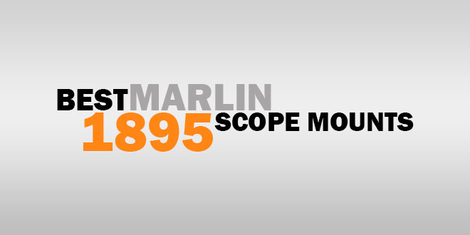 Best Marlin 1895 Scope Mounts