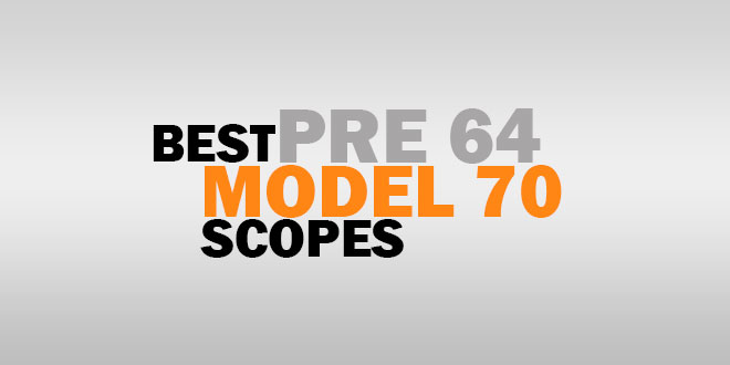 Best Pre 64 Model 70 Scopes