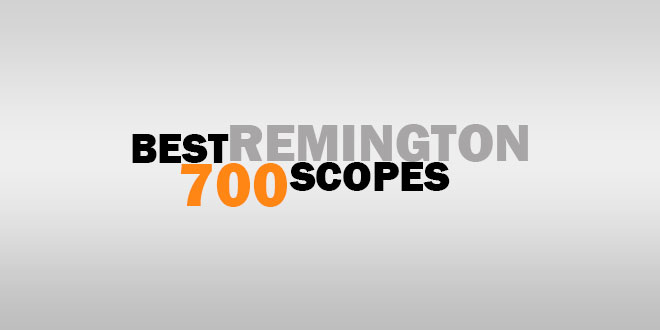 Best Remington 700 Scopes