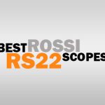 Best Rossi RS22 Scopes