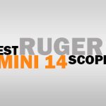 Best Ruger Mini 14 Scopes