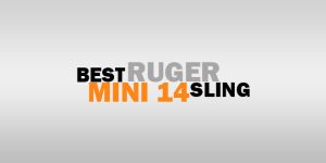Best Sling For Ruger Mini 14 – Reviews and Guides w/FAQs