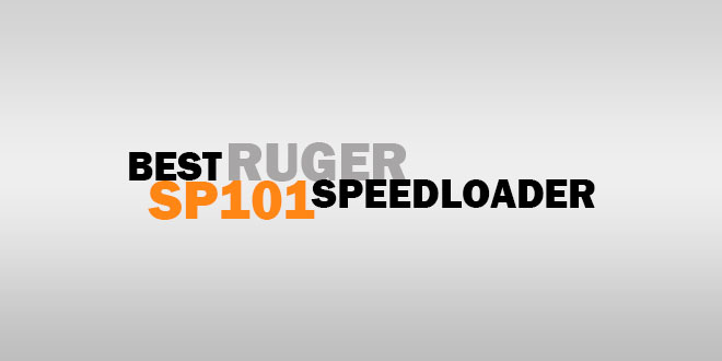 Best Ruger SP101 Speedloader