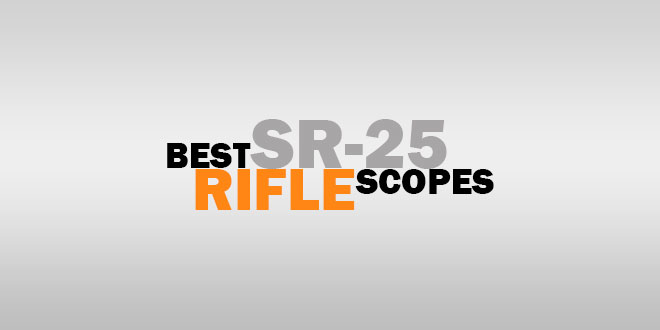 Best SR 25 Rifle Scopes
