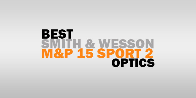 Best Smith & Wesson M&P 15 Sports 2 Optics