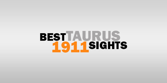 Best Taurus 1911 Sights