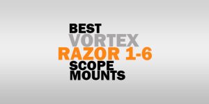 Best Vortex Razor 1-6 Scope Mounts